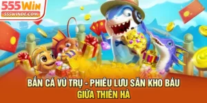Bắn Cá Vũ Trụ - Phiêu Lưu Săn Kho Báu Giữa Thiên Hà