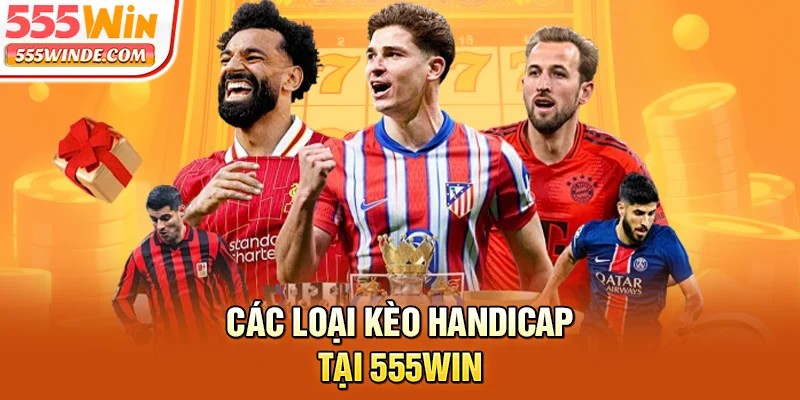 Các loại kèo Handicap tại 555win