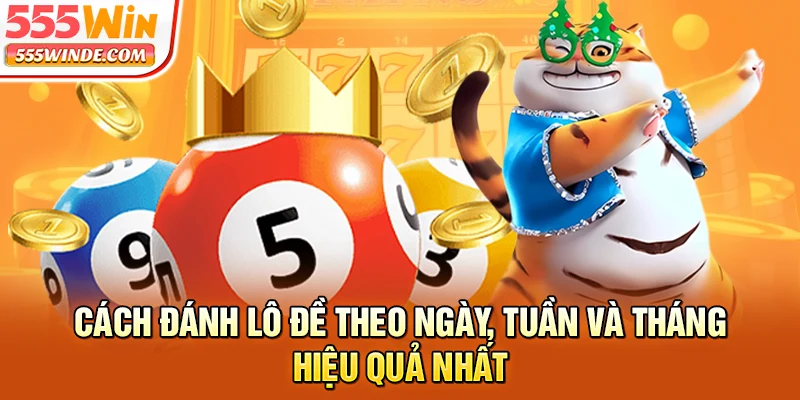 Cách Đánh Lô Đề Theo Ngày, Tuần Và Tháng Hiệu Quả Nhất