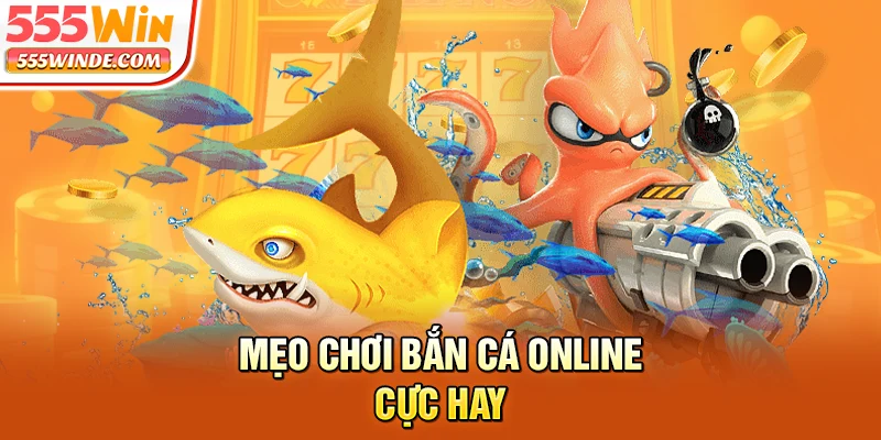Mẹo chơi bắn cá online cực hay