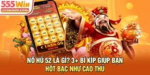 Nổ Hũ 52 Là Gì? 3+ Bí Kíp Giúp Bạn Hốt Bạc Như Cao Thủ