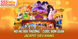 Nổ Hũ Đổi Thưởng - Cược Đơn Giản, Jackpot Siêu Khủng